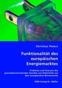 Funktionalität des europäischen Energiemarktes: Probleme und Chancen des grenzüberschreitenden Handels von Elektrizität auf dem europäischen Binnenmarkt book