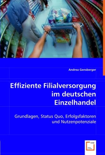 Effiziente Filialversorgung im deutschen Einzelhandel: Grundlagen, Status quo, Erfolgsfaktoren und Nutenpotenziale Law