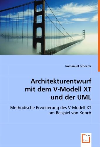 Architekturentwurfmit dem V-Modell XTund der UML: Methodische Erweiterung des V-Modell XT am Beispiel von KobrA Computer Science