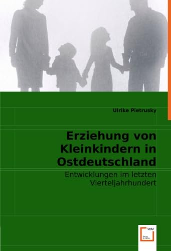Erziehung von Kleinkindern in Ostdeutschland: Entwicklungen im letzten Vierteljahrhundert Social Sciences