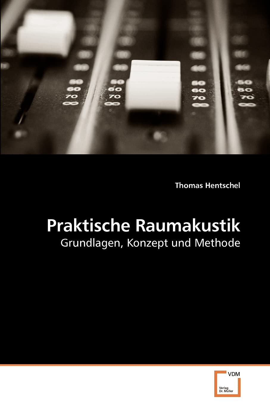 Praktische Raumakustik: Grundlagen, Konzept und Methode Business & Technology