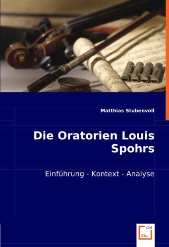 Die Oratorien Louis Spohrs: Einführung - Kontext - Analyse Arts & Music