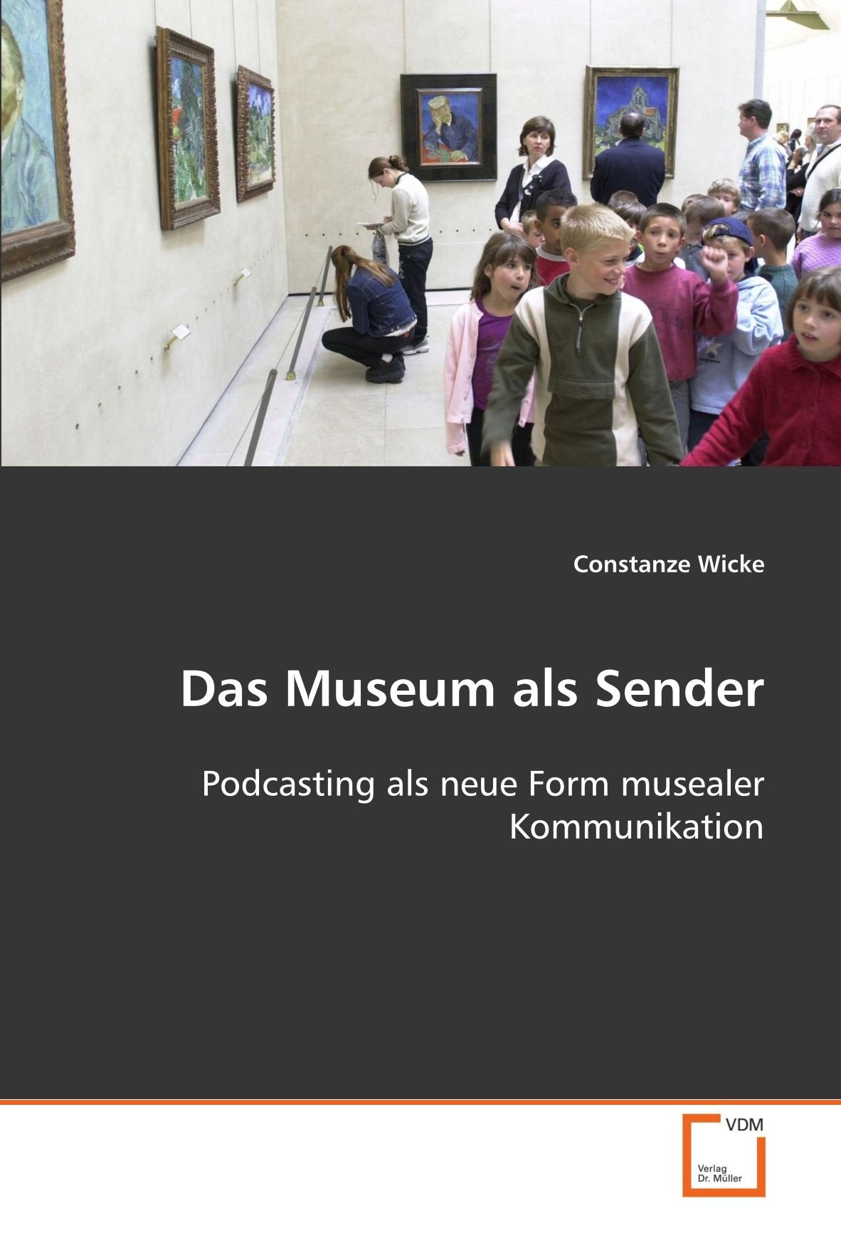 Das Museum als Sender: Podcasting als neue Form musealer Kommunikation Media & Communication