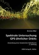 Spektrale Untersuchung GPS-ähnlicher Orbits: Anwendung einer Analytischen Bahntheorie 2. Ordnung Business & Technology