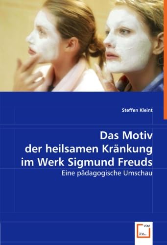 Das Motiv der heilsamen Kränkung im Werk Sigmund Freuds Science