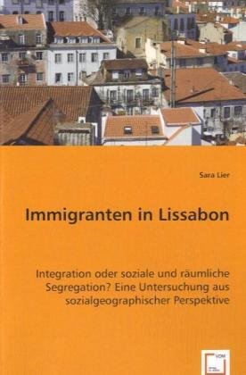 Immigranten in Lissabon: Integration oder soziale und räumliche Segregation?Eine Untersuchung aus sozialgeographischer Perspektive Law