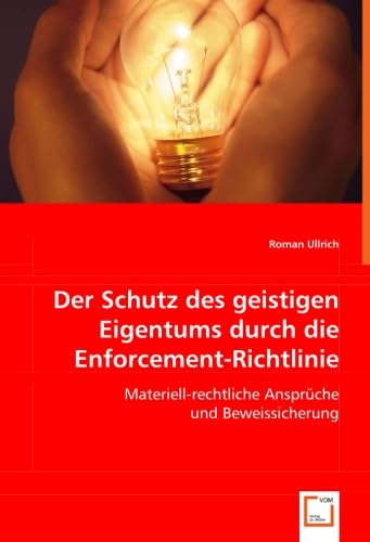 Der Schutz des geistigen Eigentums durch die Enforcement-Richtlinie: Materiell-rechtliche Ansprüche und Beweissicherung Law