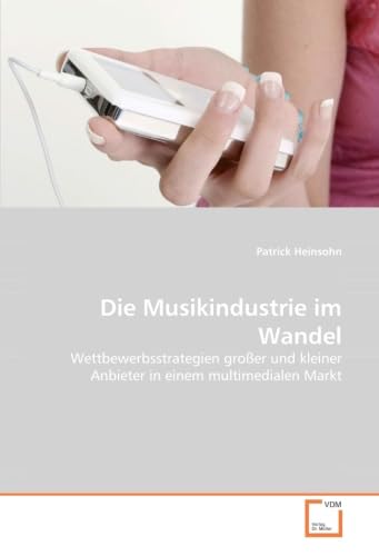 Die Musikindustrie im Wandel: Wettbewerbsstrategien großer und kleiner Anbieter in einem multimedialen Markt Law