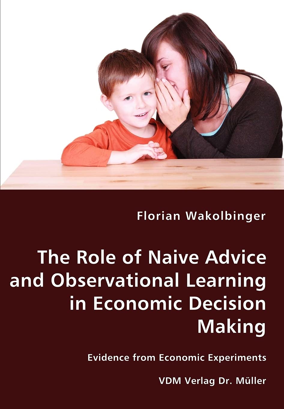 The Role of Naive Advice and Observational Learning in Economic Decision Making: Evidence from Economic Experiments Business, Finance & Career