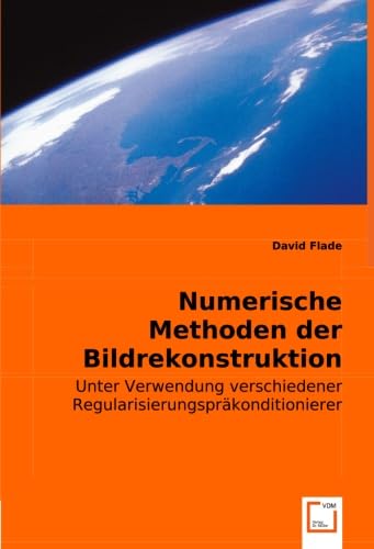 Numerische Methoden der Bildrekonstruktion: Unter Verwendung verschiedener Regularisierungspräkonditionierer Computer Science