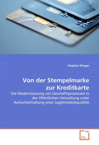 Von der Stempelmarke zur Kreditkarte: Die Modernisierung von Geschäftsprozessen in der öffentlichen Verwaltung unter Aufrechterhaltung einer Legitimitätsliquidität Law