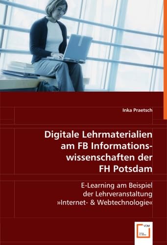 Digitale Lehrmaterialien am FB Informationswissenschaften der FH Potsdam: E-Learning am Beispiel der Lehrveranstaltung »Internet- & Webtechnologie« Study Guides