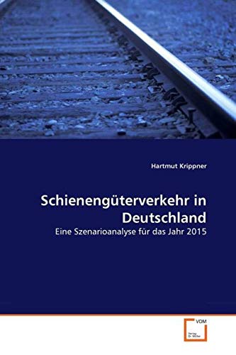 Schienengüterverkehr in Deutschland: Eine Szenarioanalyse für das Jahr 2015 Law