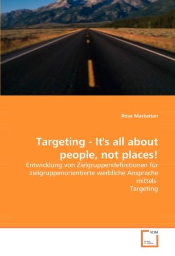 Targeting - It's all about people, not places!: Entwicklung von Zielgruppendefinitionen für zielgruppenorientierte werbliche Ansprache mittels Targeting Business, Finance & Career