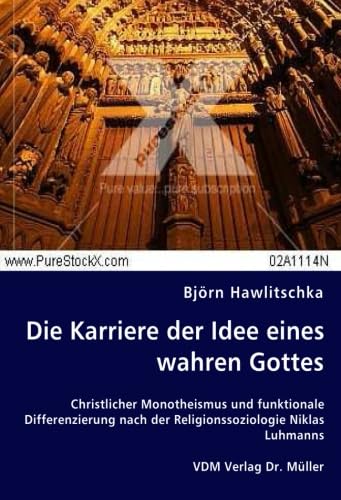 Die Karriere der Idee eines wahren Gottes: Christlicher Monotheismus und funktionale Differenzierung nach der Religionssoziologie Niklas Luhmanns Law