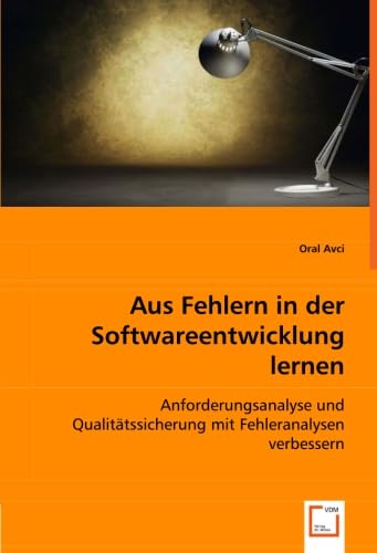 Aus Fehlern in der Softwareentwicklung lernen: Anforderungsanalyse und Qualitätssicherung mit Fehleranalysen verbessern Computer Science