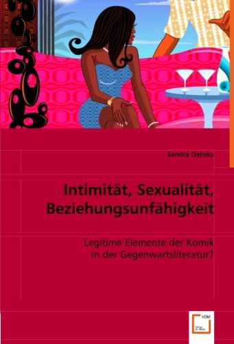 Intimität, Sexualität, Beziehungsunfähigkeit: Legitime Elemente der Komik in derGegenwartsliteratur? Partnership & Love