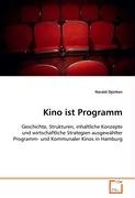 Kino ist Programm: Geschichte, Strukturen, inhaltliche Konzepte und wirtschaftliche Strategien ausgewählter Programm- und Kommunaler Kinos in Hamburg Media & Communication