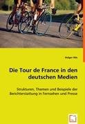 Die Tour de France in den deutschen Medien: Strukturen, Themen und Beispiele der Berichterstattung in Fernsehen und Presse Law