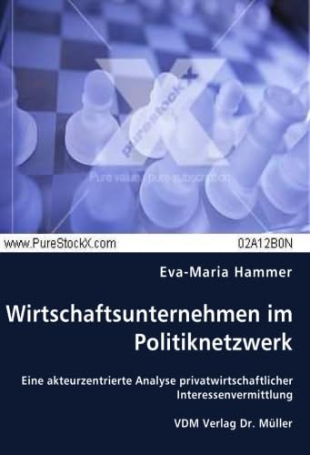 Wirtschaftsunternehmen im Politiknetzwerk: Eine akteurzentrierte Analyse privatwirtschaftlicher Interessenvermittlung Law