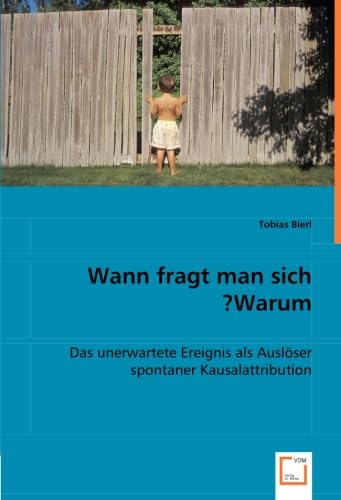 Wann fragt man sich Warum?: Das unerwartete Ereignis als Auslöser spontaner Kausalattribution Psychology