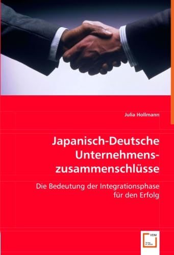 Japanisch-Deutsche Unternehmenszusammenschlüsse: Die Bedeutung der Integrationsphase für den Erfolg Law