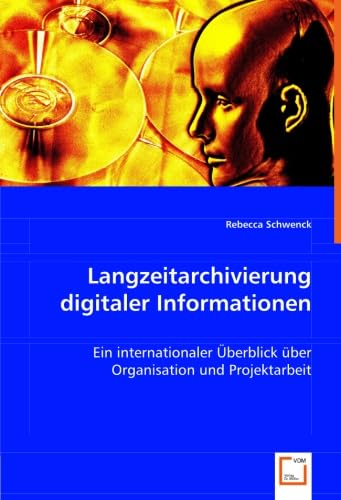 Langzeitarchivierung digitaler Informationen: Ein internationaler Überblick über Organisation und Projektarbeit Law