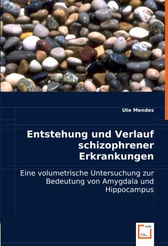Entstehung und Verlauf schizophrener Erkrankungen: Eine volumetrische Untersuchung zur Bedeutung von Amygdala und Hippocampus Health, Nutrition & Fitness