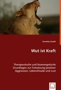 Wut ist Kraft: Therapeutische und bioenergetische Grundlagen zurFreisetzung positiver Aggression, Lebensfreude und Lust Health, Nutrition & Fitness