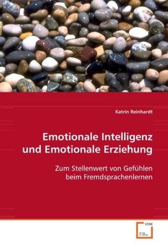 Emotionale Intelligenz und Emotionale Erziehung: Zum Stellenwert von Gefühlen beim Fremdsprachenlernen Psychology