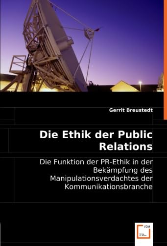 Die Ethik der Public Relations: Die Funktion der PR-Ethik in der Bekämpfung des Manipulationsverdachtes der Kommunikationsbranche Law
