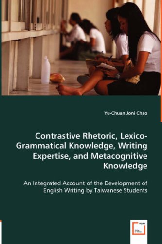 Contrastive Rhetoric, Lexico-Grammatical Knowledge, Writing Expertise, and Metacognitive Knowledge: An Integrated Account of the Development of English Writing by Taiwanse Students Media & Communication