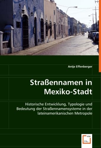 Straßennamen in Mexiko-Stadt: Historische Entwicklung, Typologie und Bedeutung der Straßennamensysteme in der lateinamerikanischen Metropole Pop culture Books