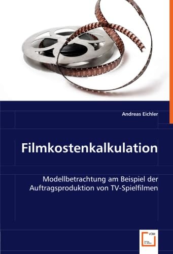 Filmkostenkalkulation: Modellbetrachtung am Beispiel der Auftragsproduktion von TV-Spielfilmen Law