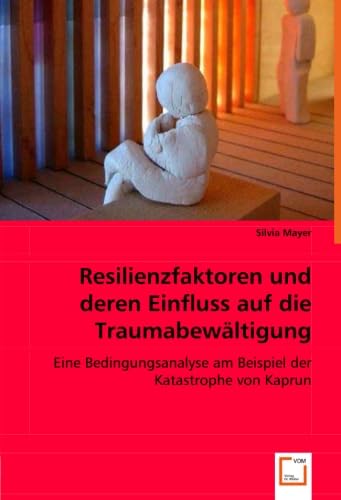 Einflüsse auf die Traumabewältigung: Eine Bedingungsanalyse am Beispiel der Katastrophe von Kaprun Psychology