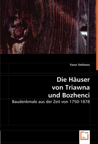 Die Häuser von Triawna und Bozhenci: Baudenkmale aus der Zeit von 1750-1878 Architecture