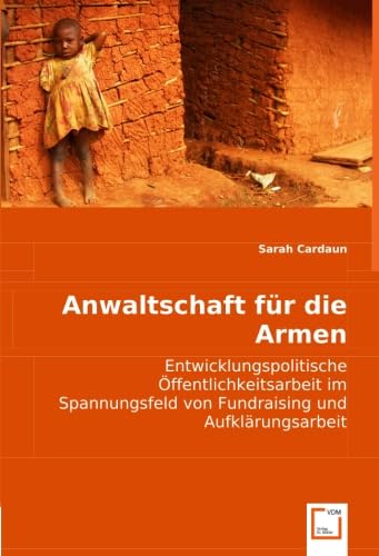 Anwaltschaft für die Armen: Entwicklungspolitische Öffentlichkeitsarbeit im Spannungsfeld von Fundraising und Aufklärungsarbeit Law