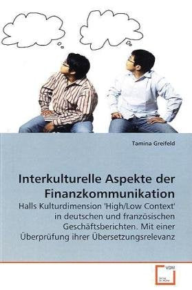 Interkulturelle Aspekte der Finanzkommunikation: Halls Kulturdimension 'High/Low Context' in deutschen und französischen Geschäftsberichten. Mit einer Überprüfung ihrer Übersetzungsrelevanz Law
