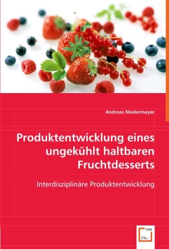 Produktentwicklung eines ungekühlt haltbaren Fruchtdesserts: Interdisziplinäre Produktentwicklung Natural Sciences