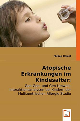 Atopische Erkrankungen im Kindesalter: Genetik und Umwelt: Gen-Gen- und Gen-Umwelt-Interaktionsanalysen bei Kindern der Multizentrischen Allergie Studie Medicine