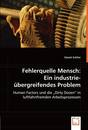 Fehlerquelle Mensch: Ein industrieübergreifendes Problem: Human Factors und die Dirty Dozen in luftfahrtfremden Arbeitsprozessen Law