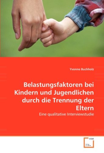 Belastungsfaktoren bei Kindern und Jugendlichen durch die Trennung der Eltern: Eine qualitative Interviewstudie Social Sciences