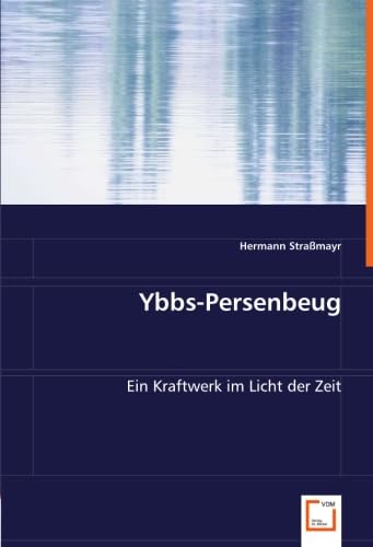 Ybbs-Persenbeug: Ein Kraftwerk im Licht der Zeit Law