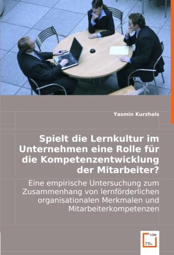 Spielt die Lernkultur im Unternehmen eine Rolle für die Kompetenzentwicklung der Mitarbeiter? book