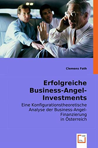 Erfolgreiche Business-Angel-Investments: Eine Konfigurationstheoretische Analyse der Business-Angel-Finanzierung in Österreich Law