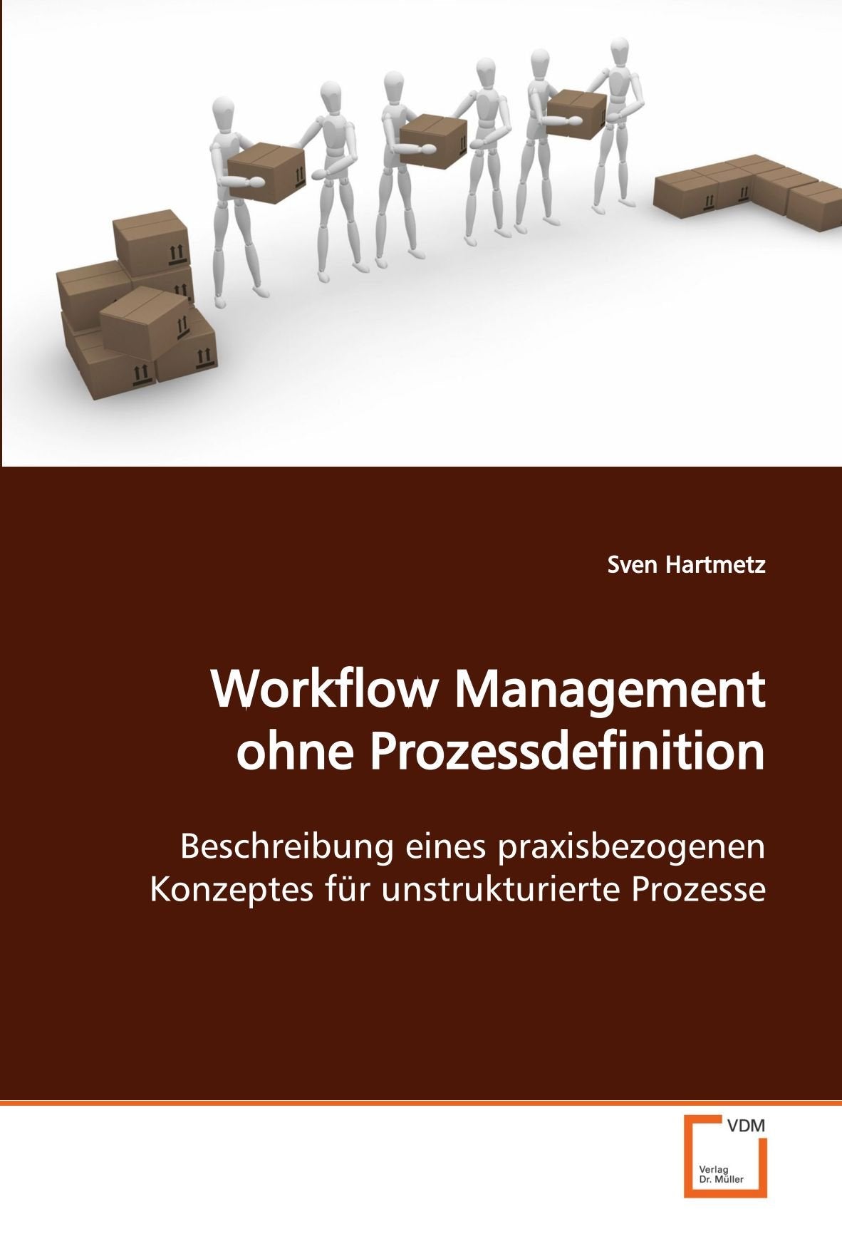 Workflow Management ohne Prozessdefinition: Beschreibung eines praxisbezogenen Konzeptes für unstrukturierte Prozesse Computer Science