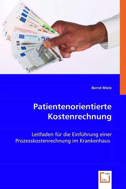 Patientenorientierte Kostenrechnung: Leitfaden für die Einführung einer Prozesskostenrechnung im Krankenhaus Medicine