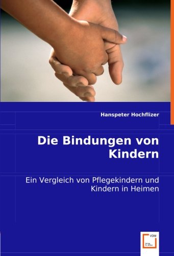 Die Bindungen von Kindern: Ein Vergleich von Pflegekindern und Kindern in Heimen Psychology