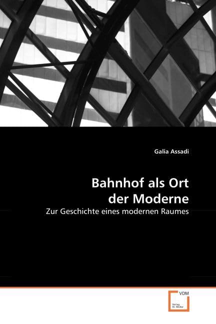 Bahnhof als Ort der Moderne: Zur Geschichte eines modernen Raumes Law