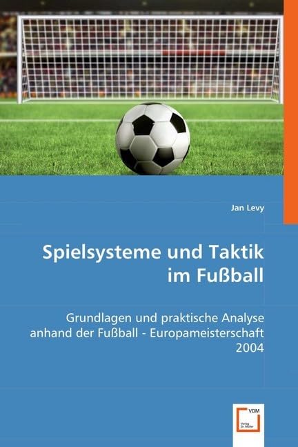 Spielsysteme und Taktik im Fußball: Grundlagen und praktische Analyse anhand der Fußball - Europameisterschaft 2004 Medicine